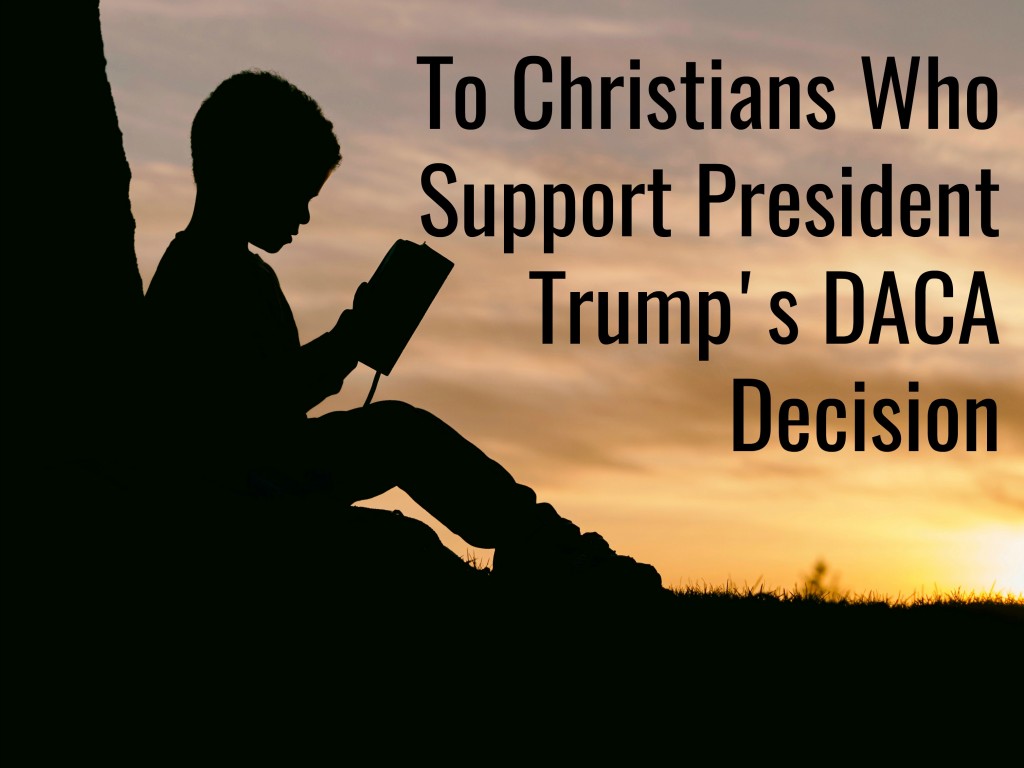 to christians who support president trumps daca decision