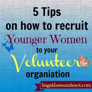 how to recruit younger women to your volunteer organization