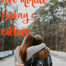 Five Minute Friday – Collect