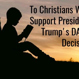 Christians Who Support President Trump’s DACA Decision