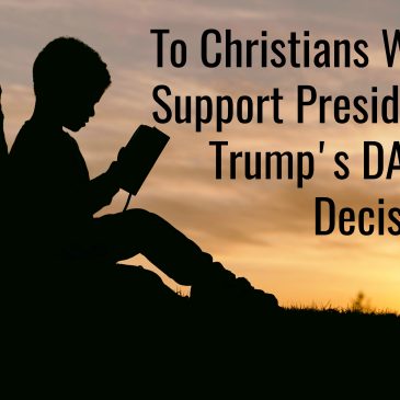 Christians Who Support President Trump’s DACA Decision