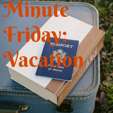 Five Minute Friday: Vacation